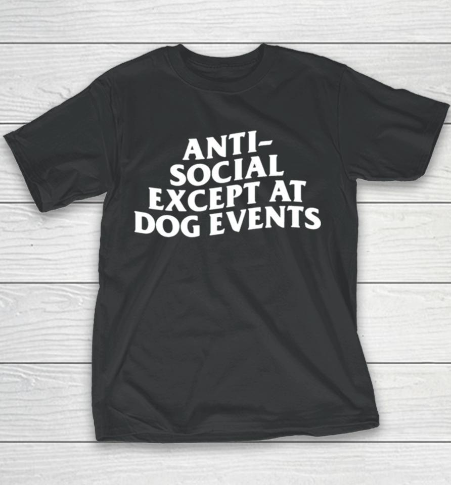 Anti Social Except At Dog Events Youth T-Shirt