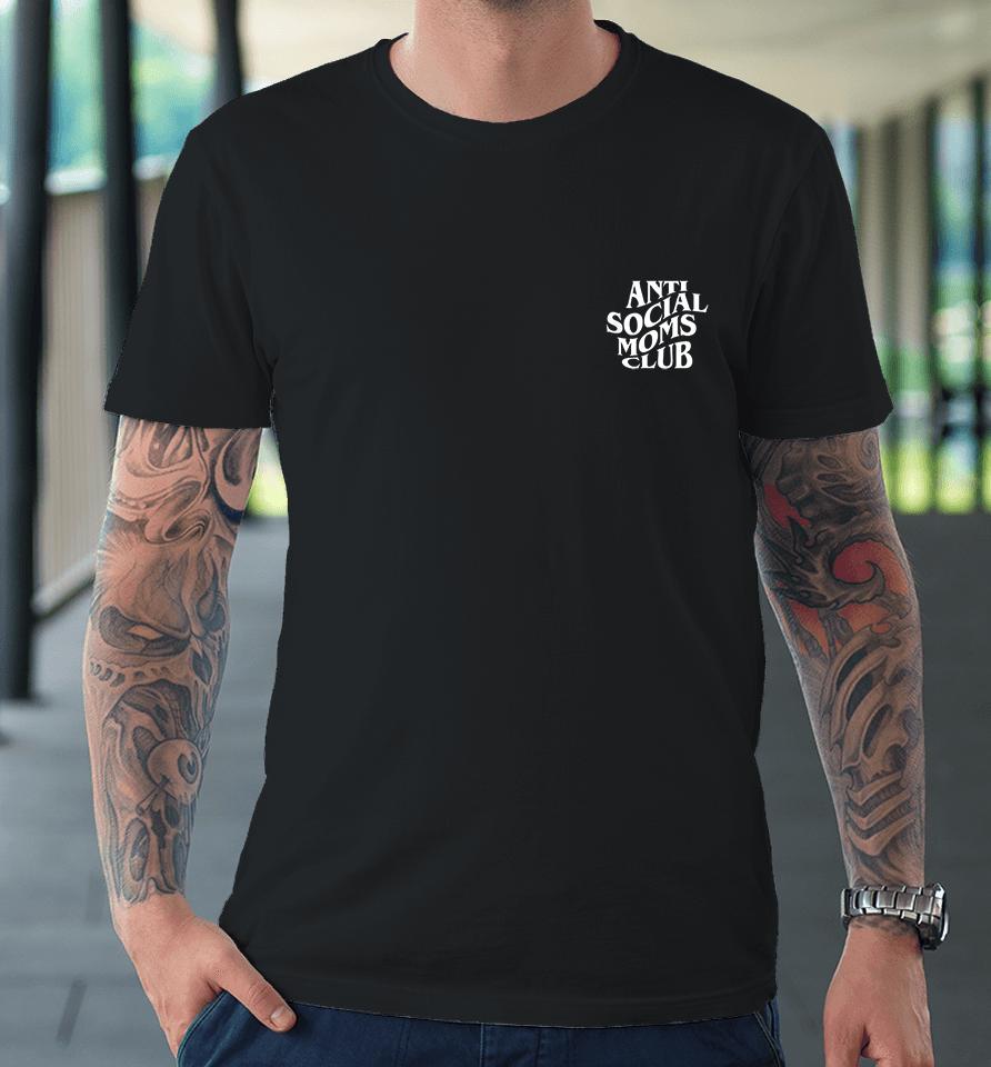 Anti Social Moms Club Funny Premium T-Shirt