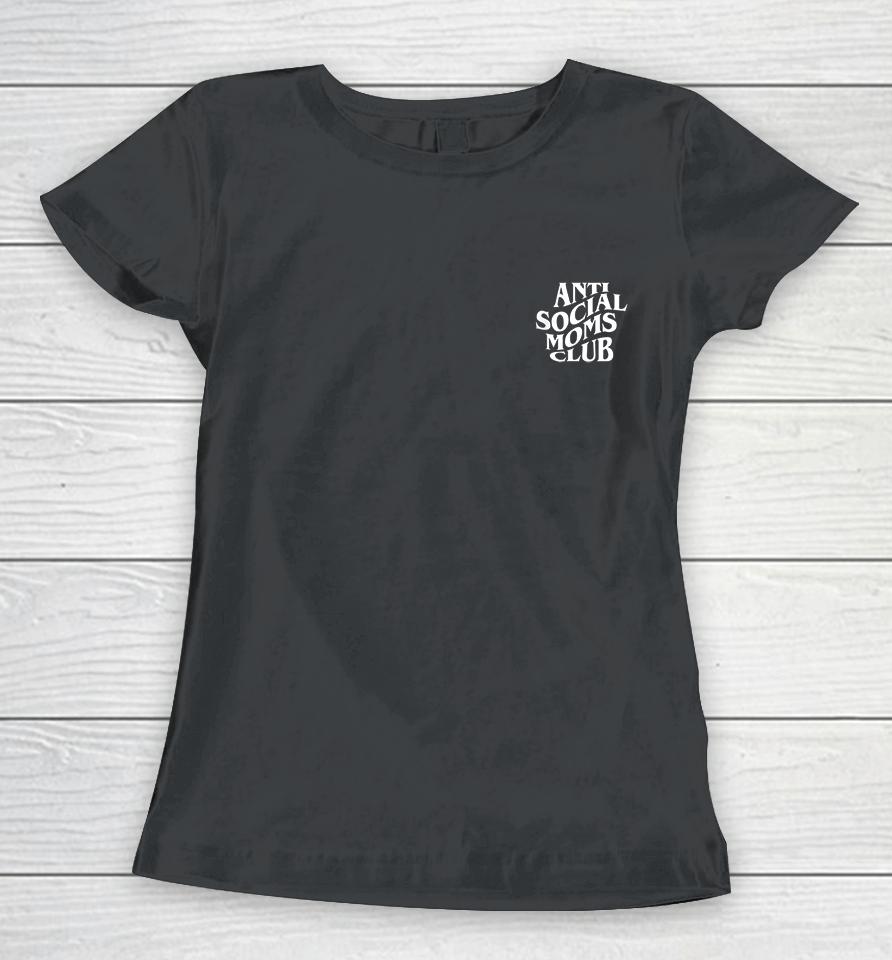 Anti Social Moms Club Funny Women T-Shirt