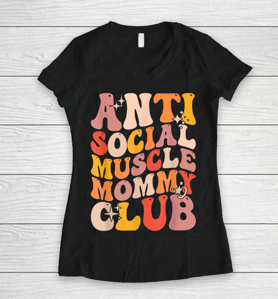 Anti Social Muscle Mommy Club Groovy Women V-Neck T-Shirt