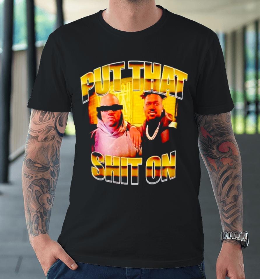 Antonio Brown Put That Shit On Premium T-Shirt
