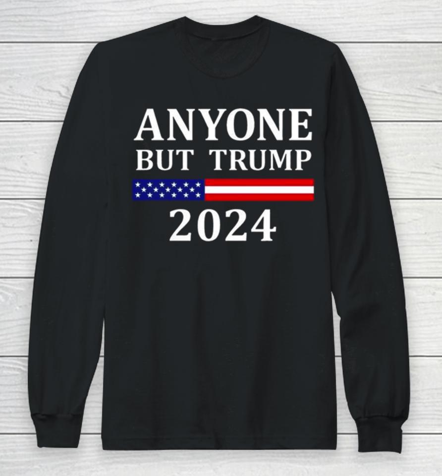 Anyone But Trump American Flag 2024 Long Sleeve T-Shirt