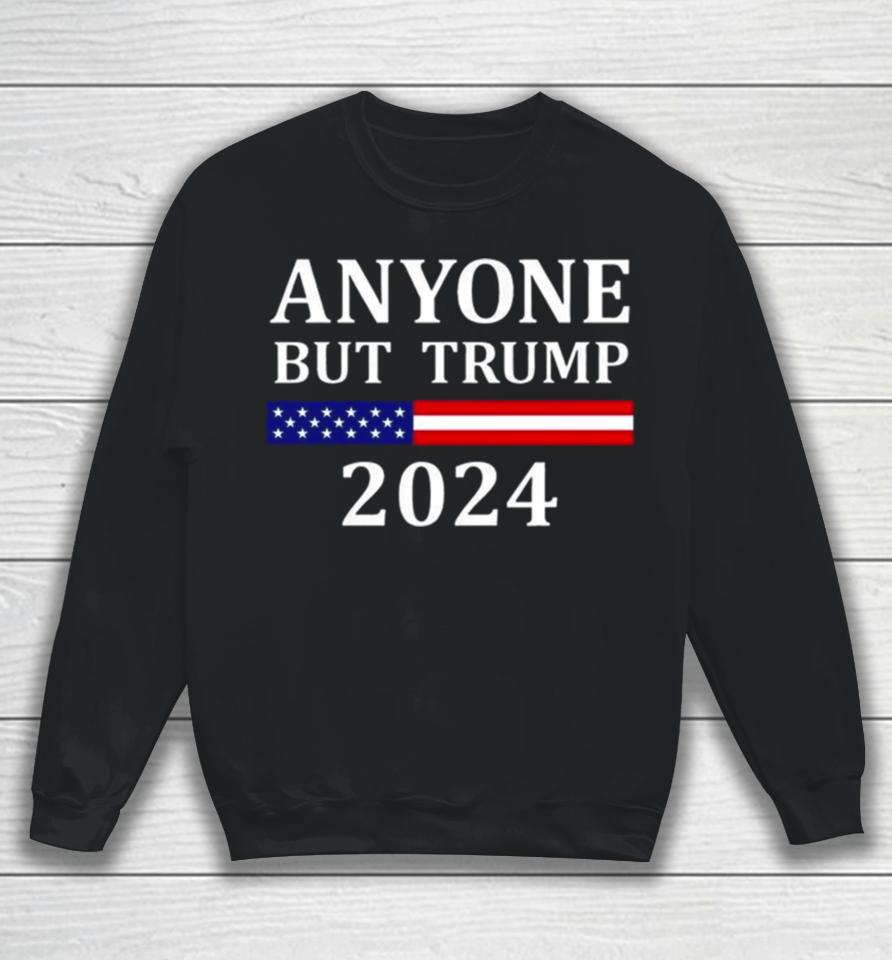 Anyone But Trump American Flag 2024 Sweatshirt