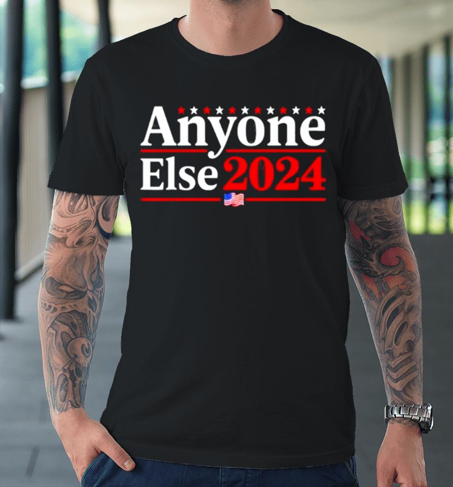 Anyone Else 2024 S Funny 2024 Election Parody Politics Shirtshirts Premium T-Shirt