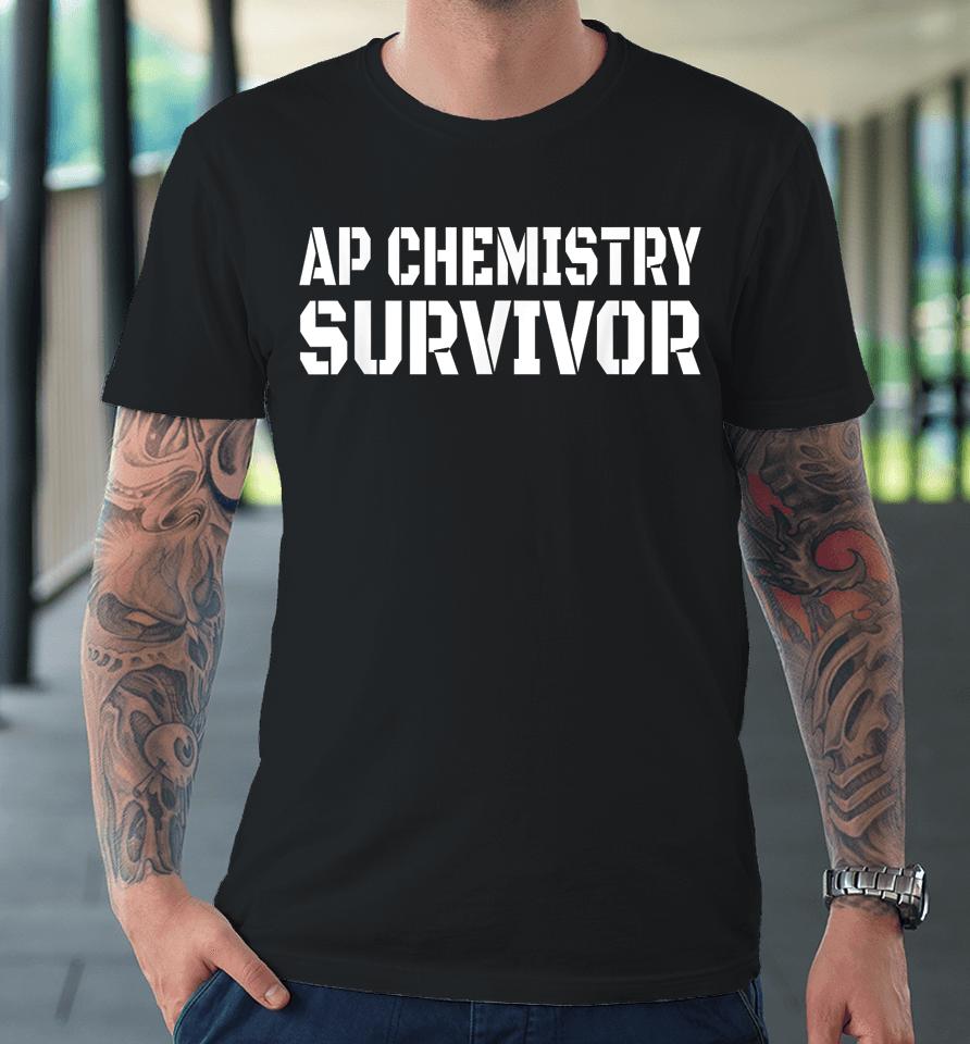 Ap Chemistry Survivor Funny High School Ap Class Survivor Premium T-Shirt