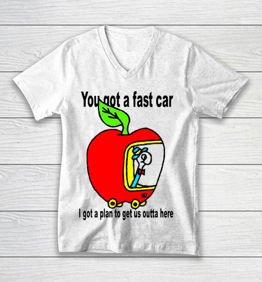 Apple You Got A Fast Car I Got A Plan To Get Us Outta Here Unisex V-Neck T-Shirt