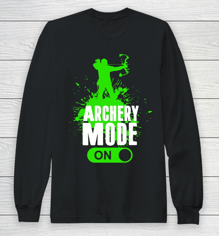 Archery Mode On Cool Hunting Bow Arrow Archer Gift Long Sleeve T-Shirt