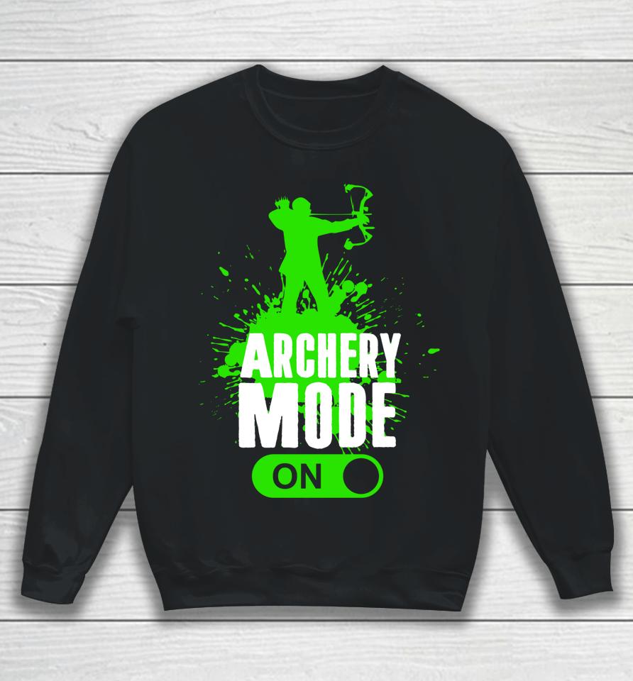 Archery Mode On Cool Hunting Bow Arrow Archer Gift Sweatshirt