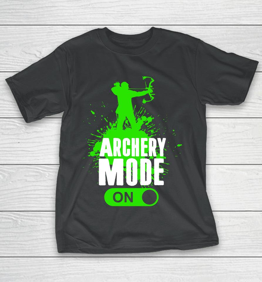 Archery Mode On Cool Hunting Bow Arrow Archer Gift T-Shirt