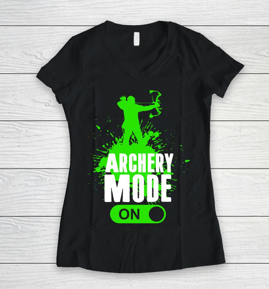 Archery Mode On Cool Hunting Bow Arrow Archer Gift Women V-Neck T-Shirt