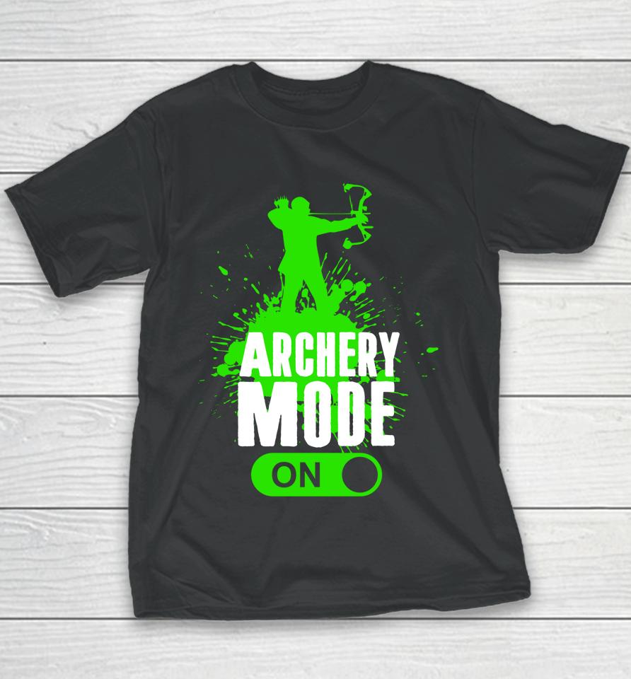 Archery Mode On Cool Hunting Bow Arrow Archer Gift Youth T-Shirt