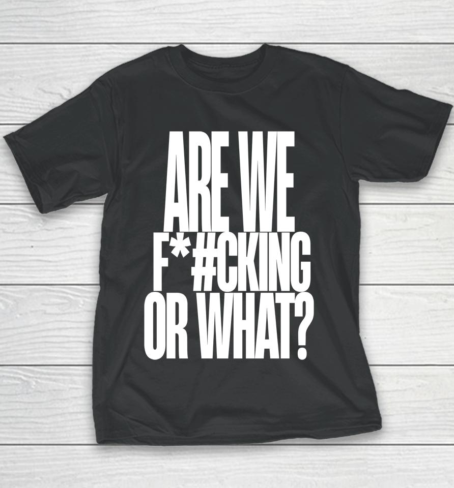 Are We Fucking Or What Youth T-Shirt