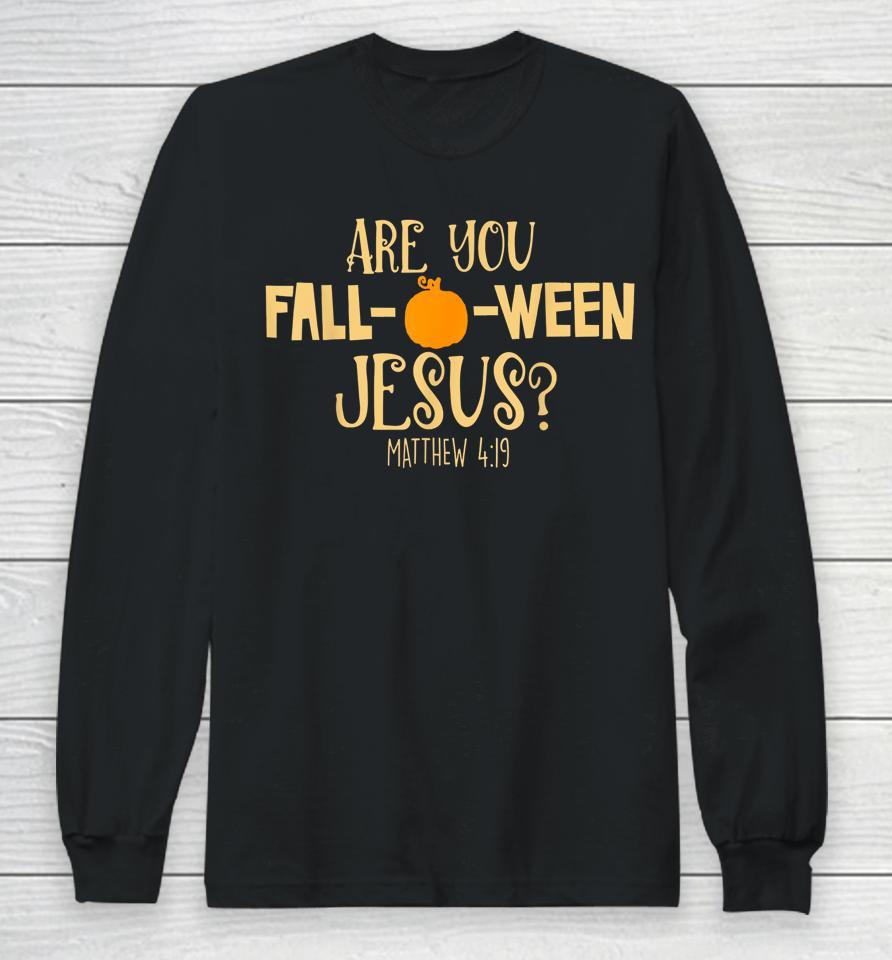 Are You Fall-O-Ween Jesus Christian Fall Halloween Long Sleeve T-Shirt