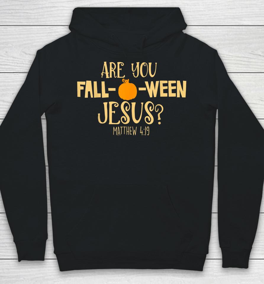Are You Fall-O-Ween Jesus Christian Fall Halloween Hoodie
