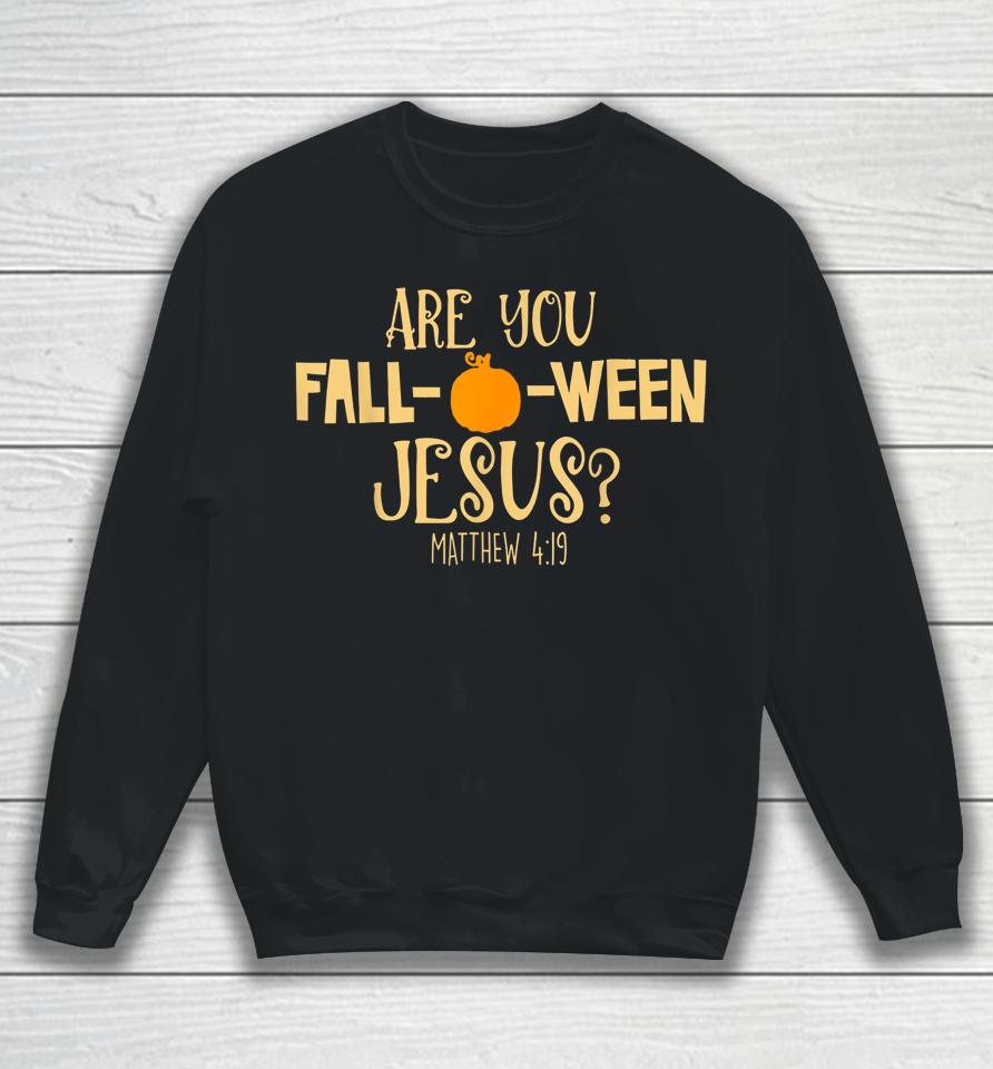 Are You Fall-O-Ween Jesus Christian Fall Halloween Sweatshirt