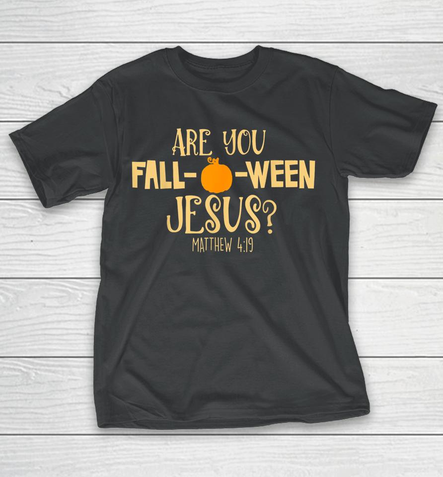 Are You Fall-O-Ween Jesus Christian Fall Halloween T-Shirt