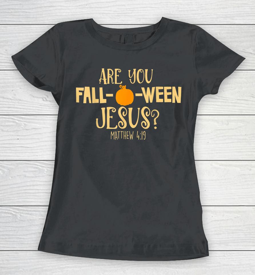 Are You Fall-O-Ween Jesus Christian Fall Halloween Women T-Shirt