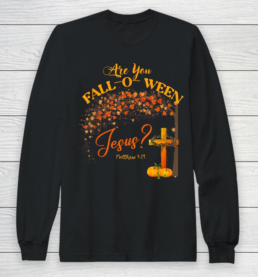 Are You Fall O Ween Jesus Christian Halloween Long Sleeve T-Shirt