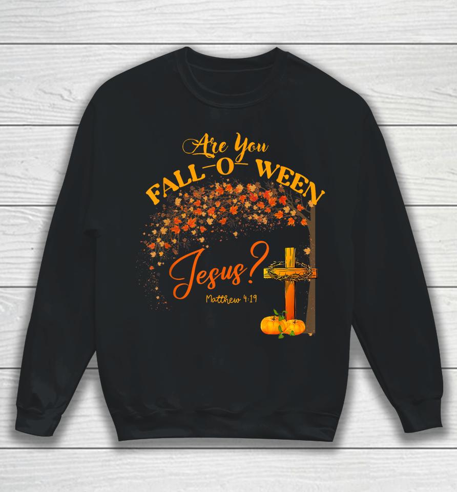 Are You Fall O Ween Jesus Christian Halloween Sweatshirt