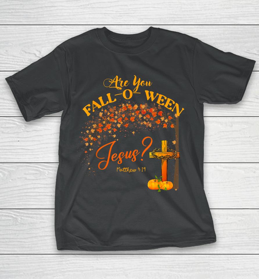 Are You Fall O Ween Jesus Christian Halloween T-Shirt