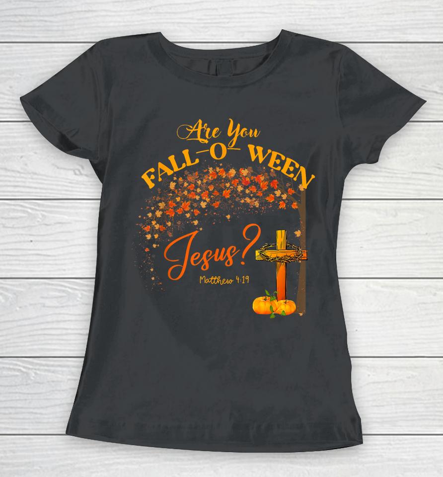 Are You Fall O Ween Jesus Christian Halloween Women T-Shirt