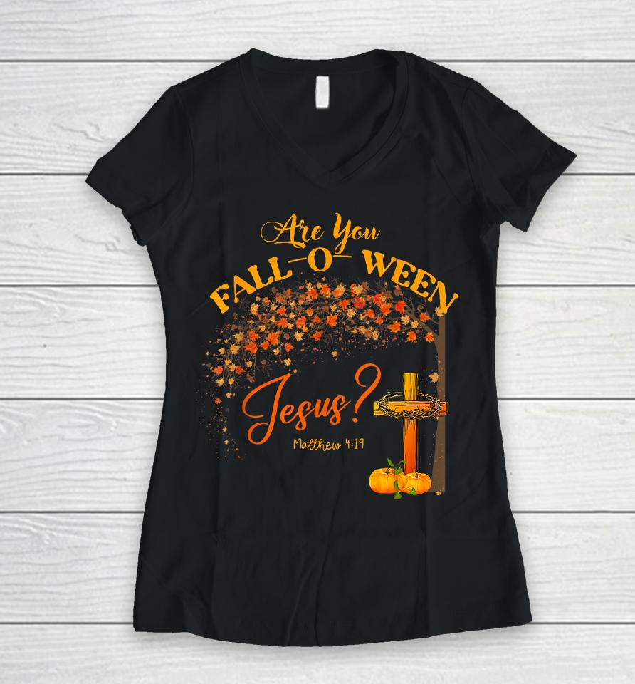 Are You Fall O Ween Jesus Christian Halloween Women V-Neck T-Shirt