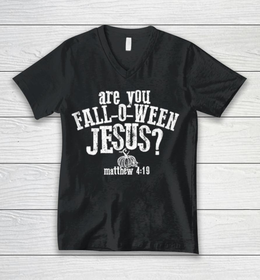 Are You Fall O Ween Jesus Matthew 4 19 Unisex V-Neck T-Shirt