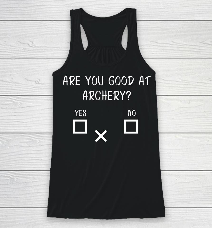 Are You Good At Archery Yes No Archery Joke Racerback Tank