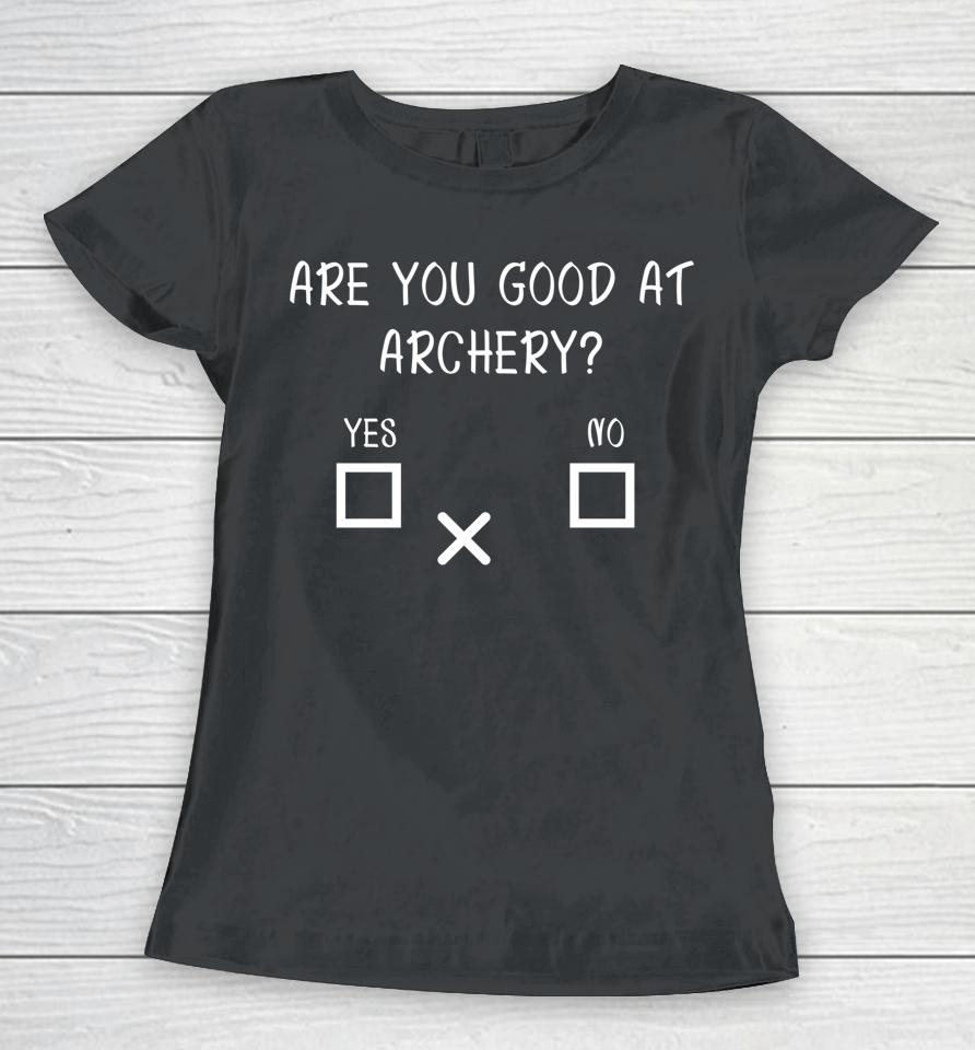 Are You Good At Archery Yes No Archery Joke Women T-Shirt