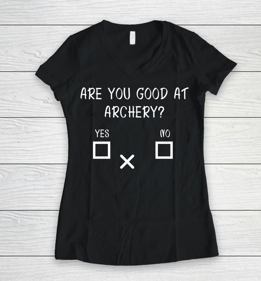 Are You Good At Archery Yes No Archery Joke Women V-Neck T-Shirt