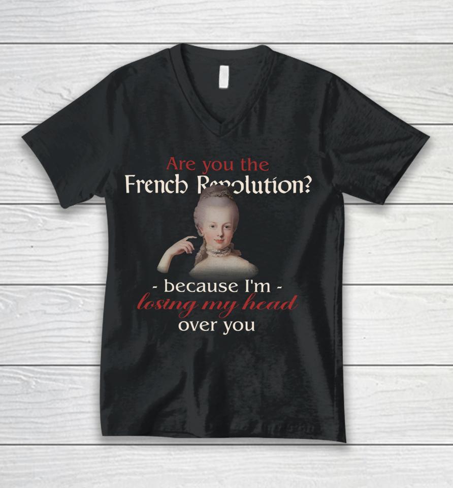 Are You The French Revolution Because I'm Losing My Head Over You Unisex V-Neck T-Shirt