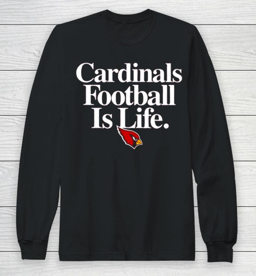 Arizona Cardinals Football Is Life Long Sleeve T-Shirt