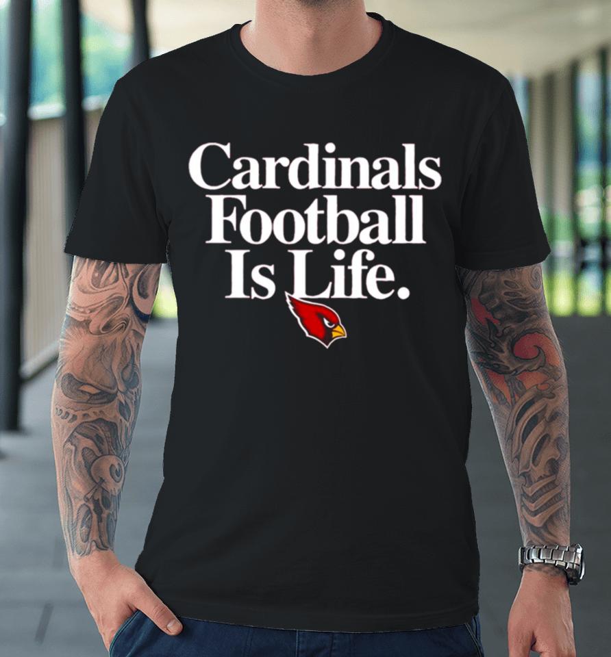 Arizona Cardinals Football Is Life Premium T-Shirt
