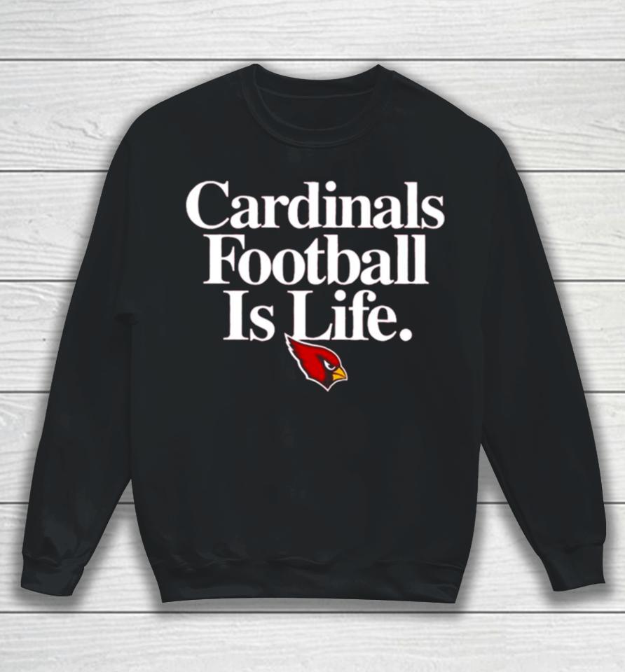 Arizona Cardinals Football Is Life Sweatshirt