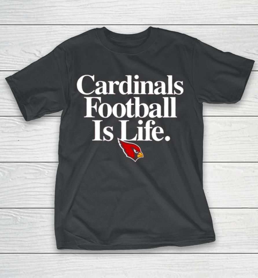 Arizona Cardinals Football Is Life T-Shirt