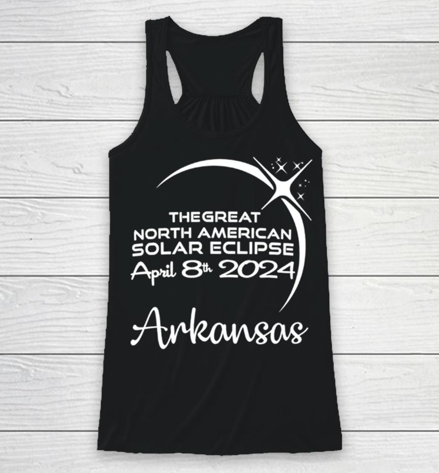Arkansas The Great North American Solar Eclipse April 8Th 2024 Racerback Tank