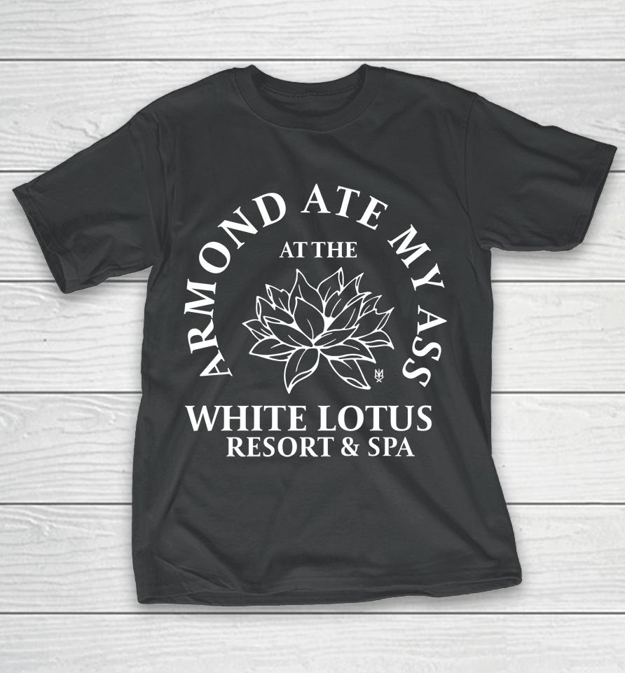 Armond Ate My Ass At The While Lotus Resort And Spa T-Shirt