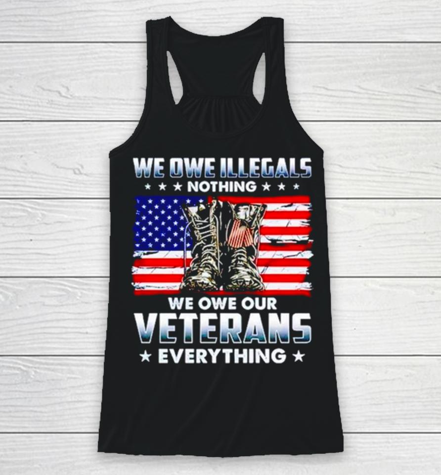 Army Boots Usa We Owe Illegals Nothing We Owe Our Veterans Everything Racerback Tank