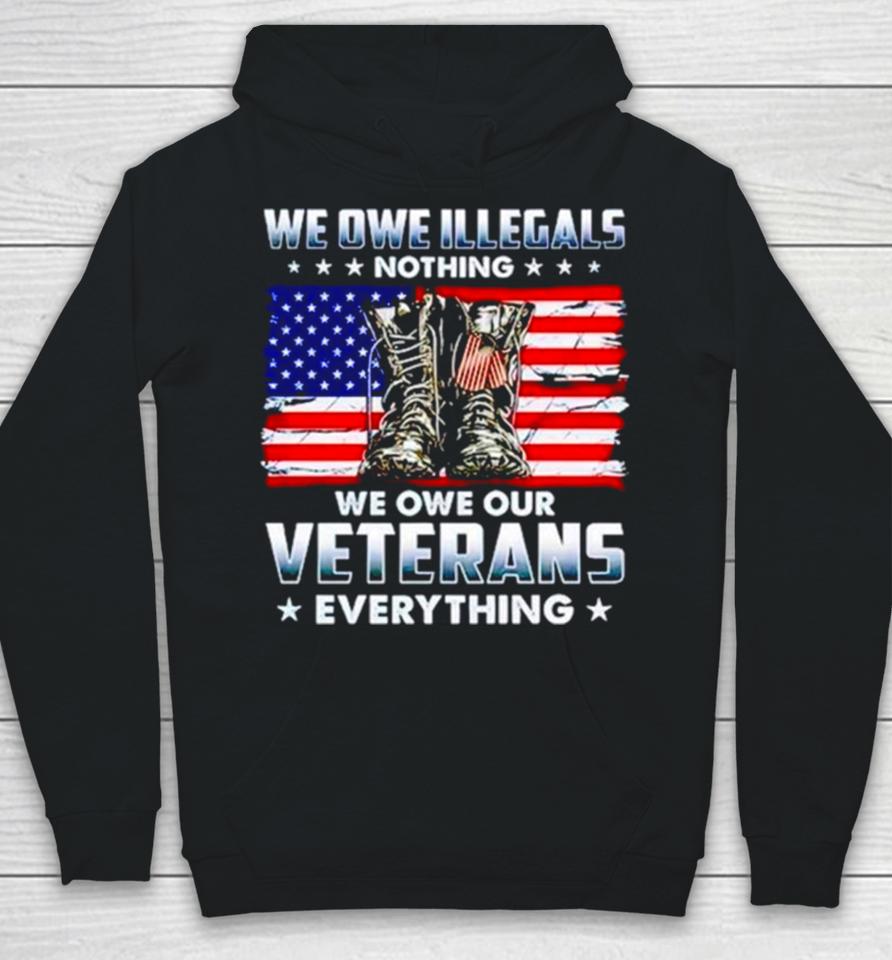Army Boots Usa We Owe Illegals Nothing We Owe Our Veterans Everything Hoodie