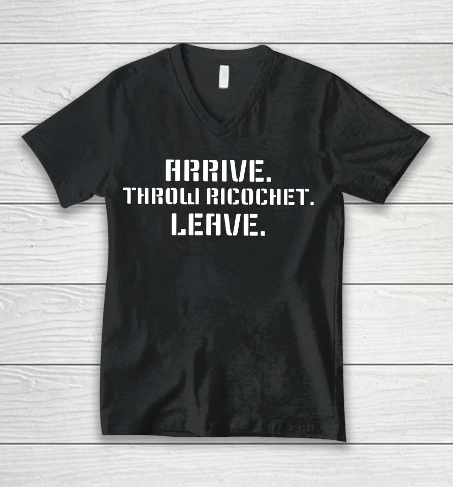 Arrive Throw Ricochet Leave Unisex V-Neck T-Shirt