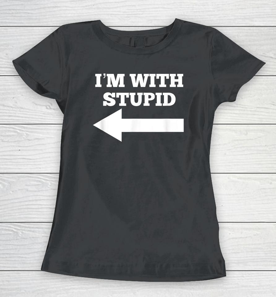 Arrow Pointing Left I'm With Stupid Women T-Shirt
