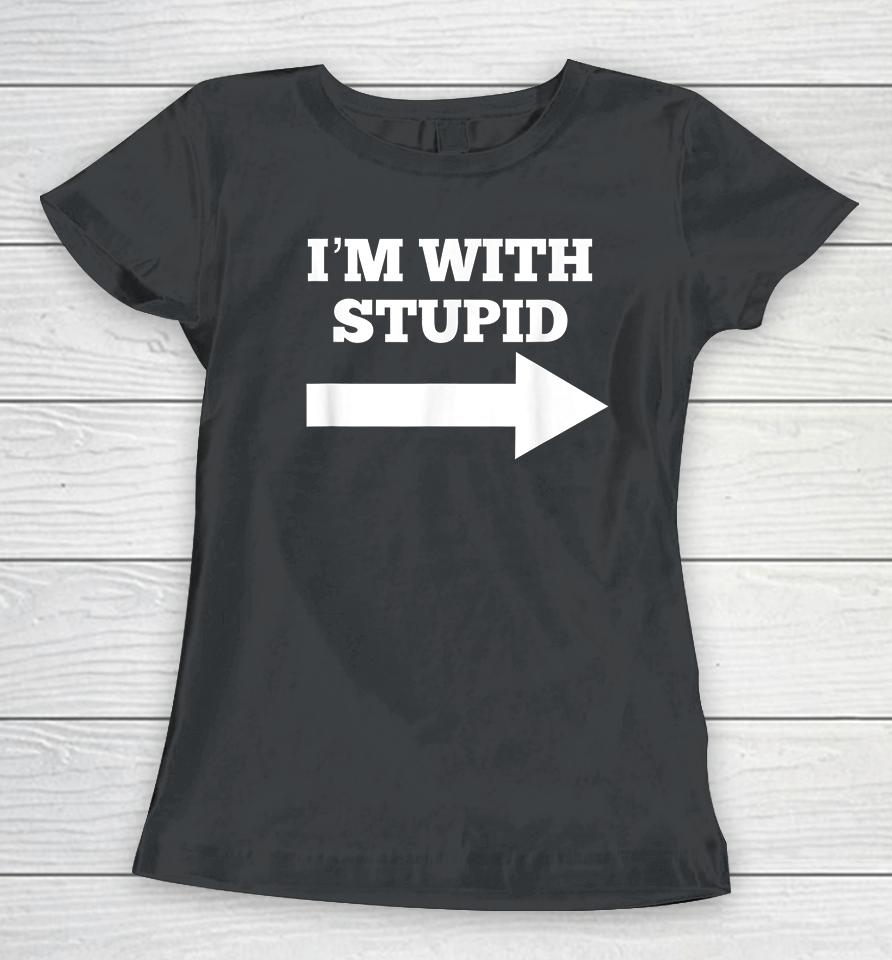 Arrow Pointing Right I'm With Stupid Women T-Shirt