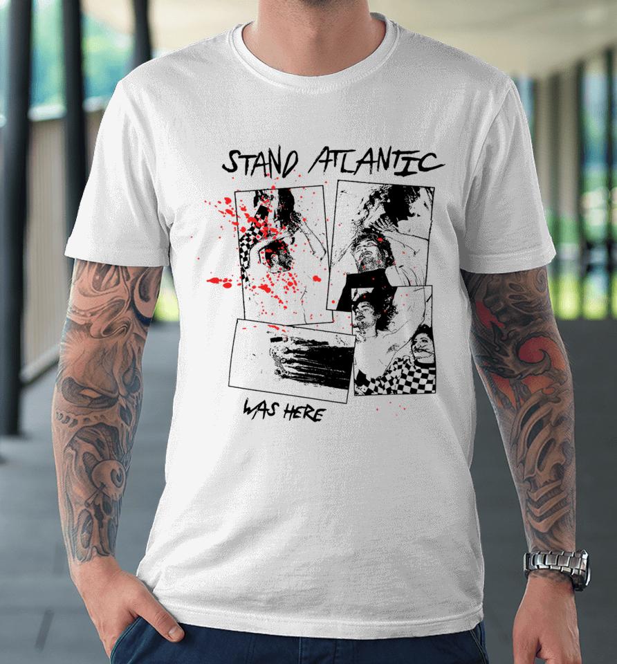 Artistfirst Stand Atlantic Was Here Premium T-Shirt