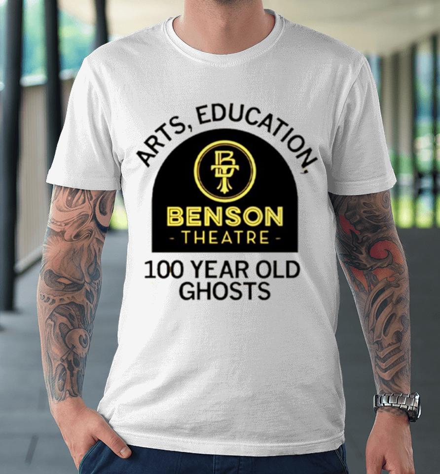 Arts Education Benson Theatre 100 Year Old Ghosts Premium T-Shirt