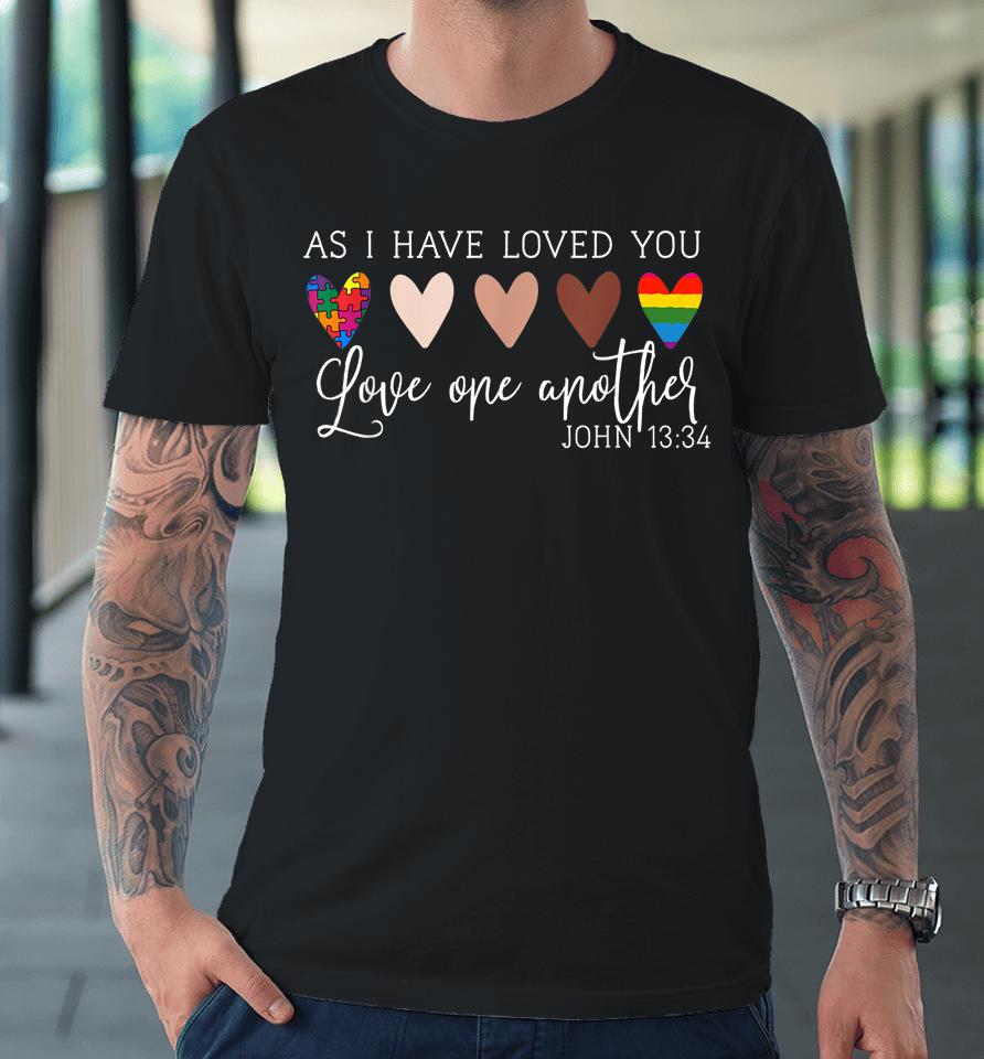 As I Have Loved You Love One Another Premium T-Shirt