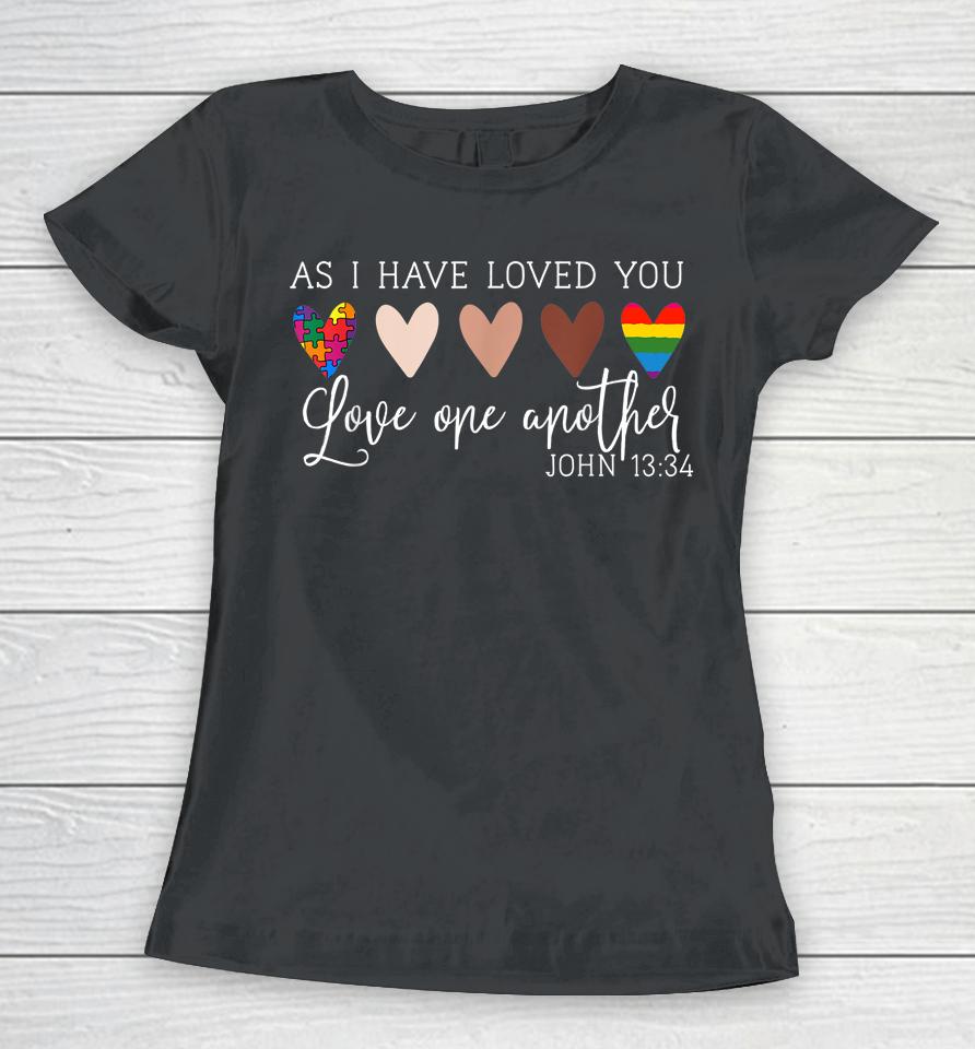 As I Have Loved You Love One Another Women T-Shirt