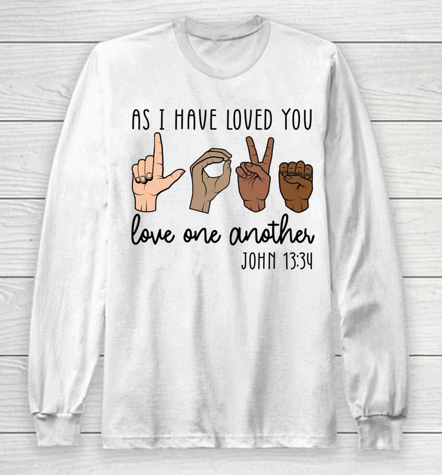 As I Have Loved You Love One Another Long Sleeve T-Shirt