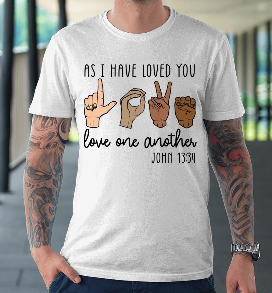 As I Have Loved You Love One Another Premium T-Shirt