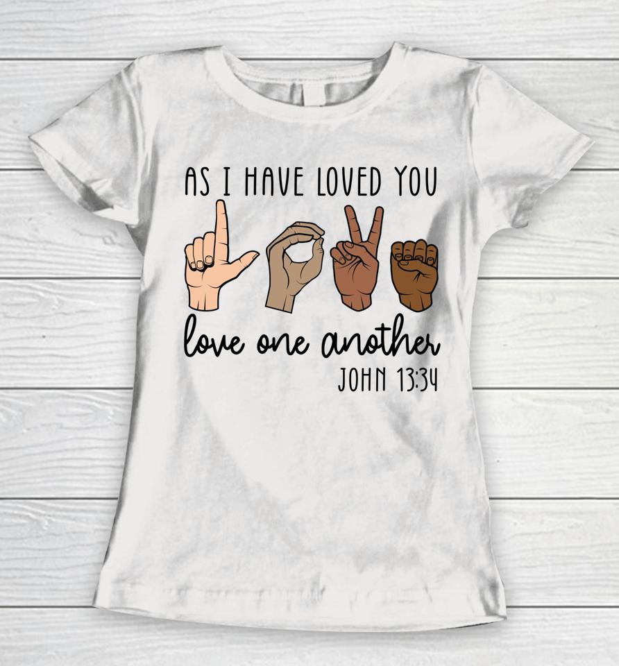 As I Have Loved You Love One Another Women T-Shirt