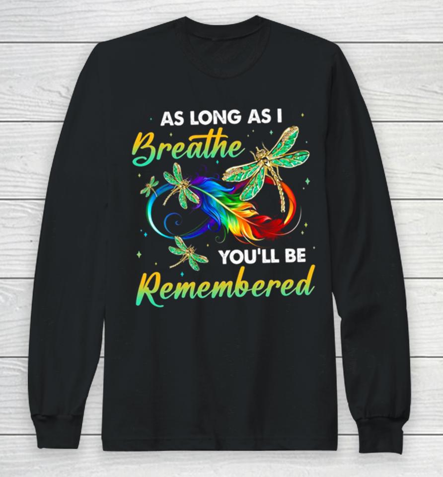 As Long As I Breathe You’ll Be Remembered Colorful Dragonfly Memory Long Sleeve T-Shirt